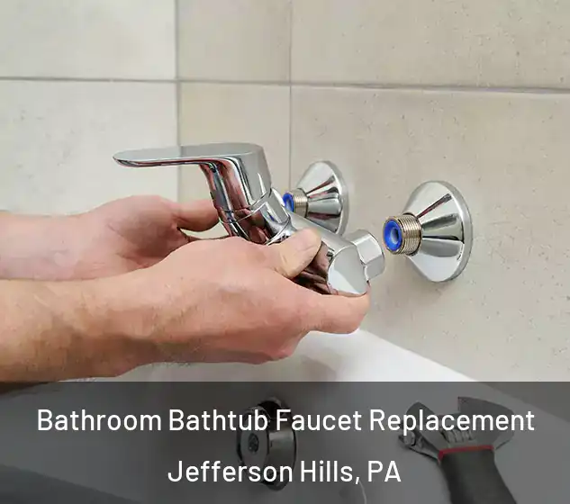  Bathroom Bathtub Faucet Replacement Jefferson Hills, PA