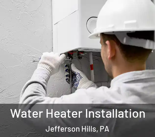  Water Heater Installation Jefferson Hills, PA